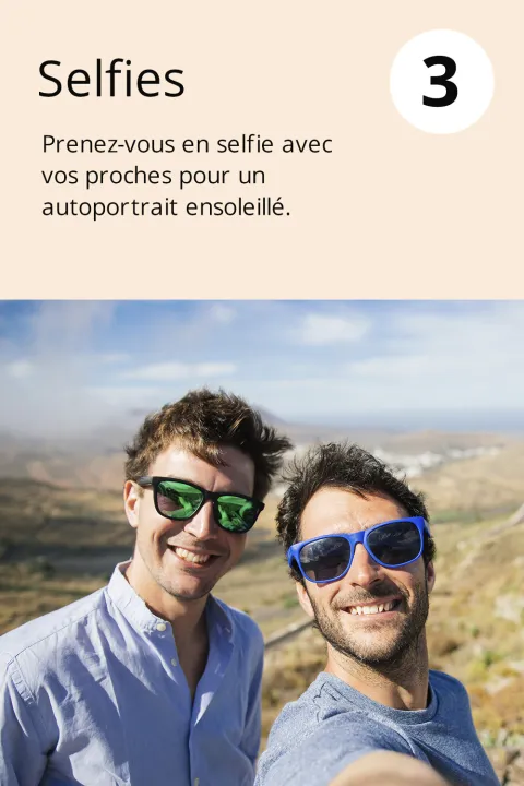 3) Selfies  Prenez-vous en selfie avec vos proches pour un autoportrait ensoleillé. 