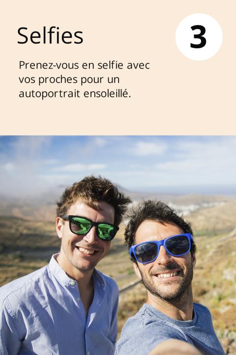 3) Selfies Prenez-vous en selfie avec vos proches pour un autoportrait ensoleillé.