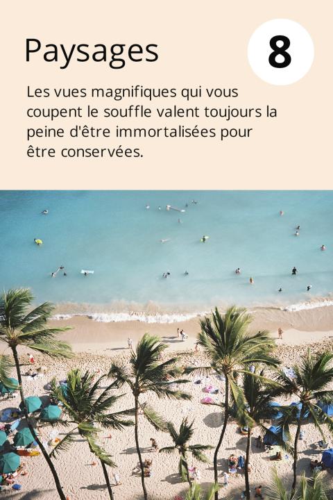 8) Paysages Les vues magnifiques qui vous coupent le souffle valent toujours la peine d'être immortalisées pour être conservées.